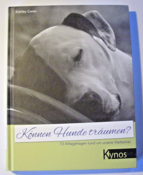 Können Hunde träumen? 72 Alltagsfragen rund um unsere Vierbeiner von Stanley Coren